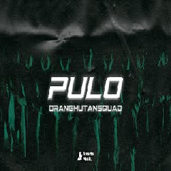 OrangHutan Squad - PULO  Mp3